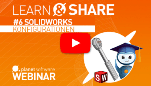 Webinar-Aufzeichnung Learn & Share #6 - SOLIDWORKS Konfigurationen